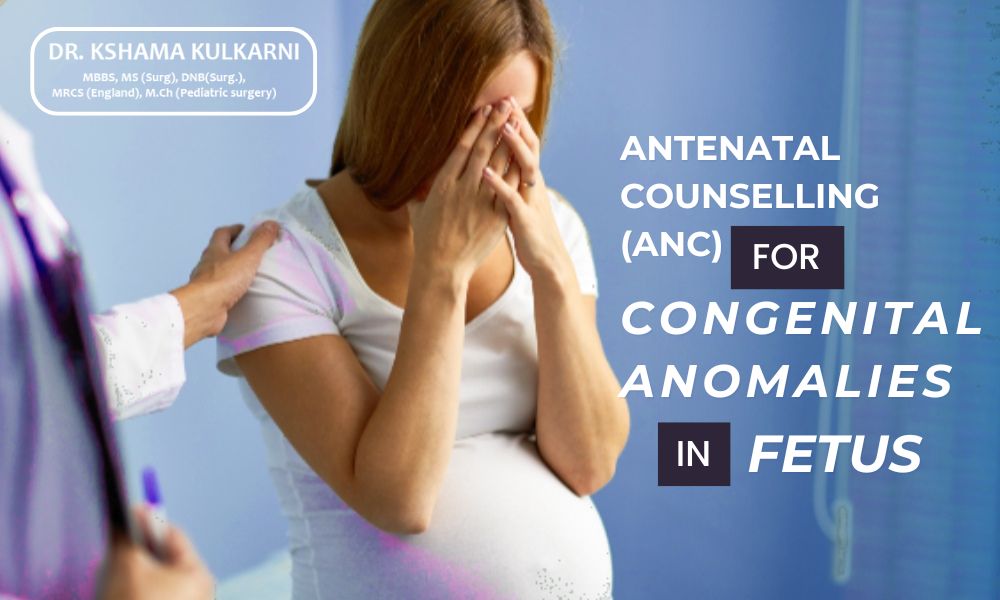 Antenatal counselling (ANC) for congenital anomalies in fetus